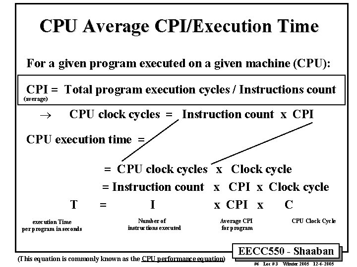 CPU Average CPI/Execution Time For a given program executed on a given machine (CPU):