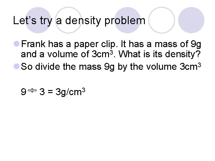 Let’s try a density problem l Frank has a paper clip. It has a