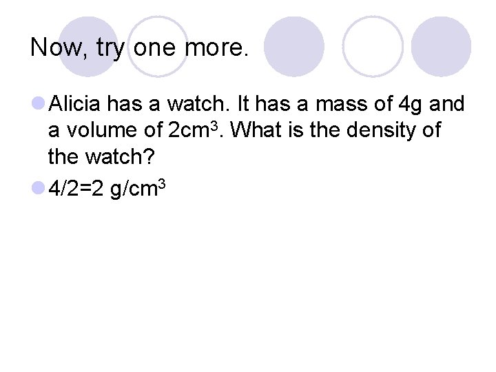 Now, try one more. l Alicia has a watch. It has a mass of