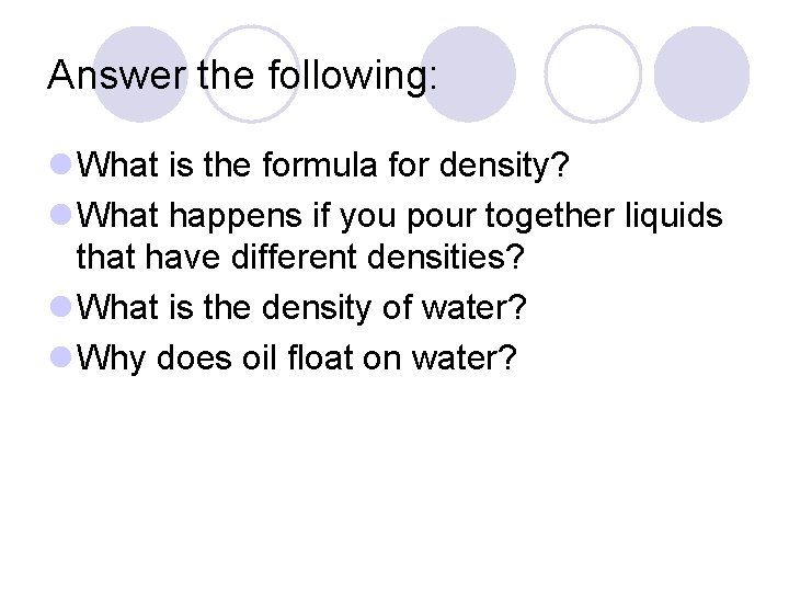 Answer the following: l What is the formula for density? l What happens if