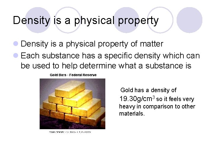 Density is a physical property l Density is a physical property of matter l