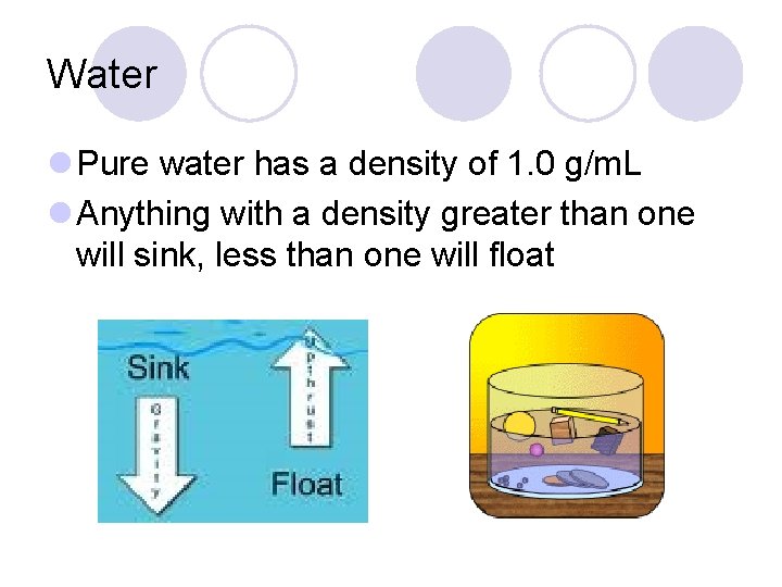 Water l Pure water has a density of 1. 0 g/m. L l Anything