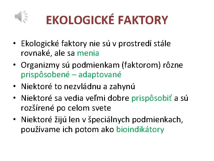 EKOLOGICKÉ FAKTORY • Ekologické faktory nie sú v prostredí stále rovnaké, ale sa menia