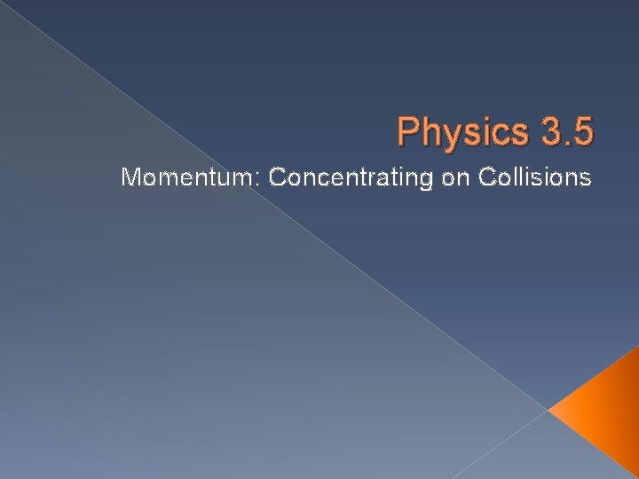 Physics 3. 5 Momentum: Concentrating on Collisions 