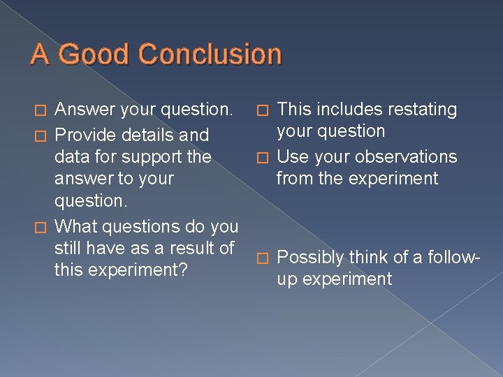 A Good Conclusion Answer your question. � This includes restating your question � Provide