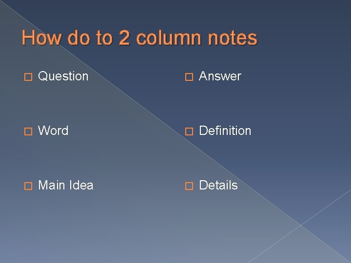 How do to 2 column notes � Question � Answer � Word � Definition