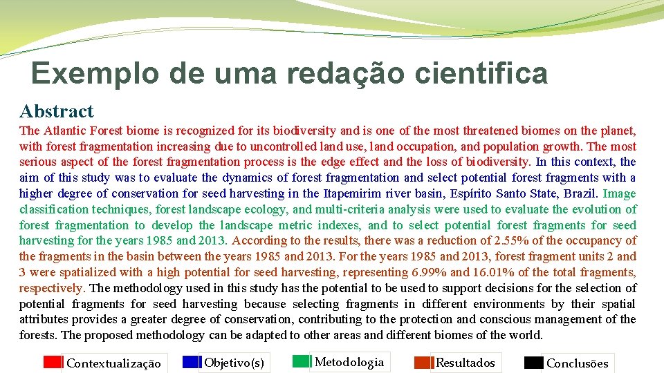 Exemplo de uma redação cientifica Abstract The Atlantic Forest biome is recognized for its