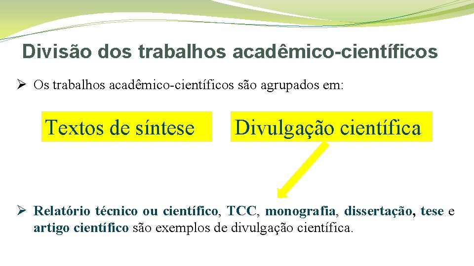 Divisão dos trabalhos acadêmico-científicos Ø Os trabalhos acadêmico-científicos são agrupados em: Textos de síntese
