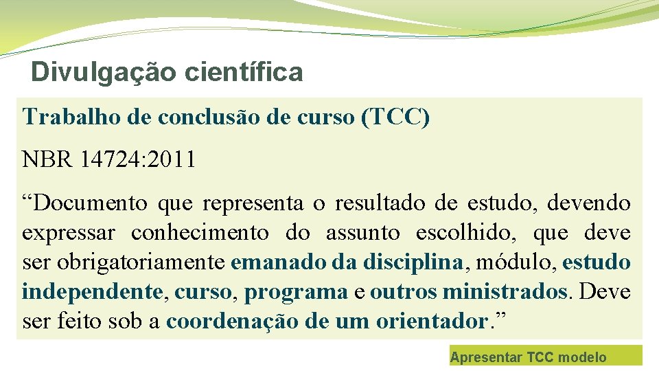 Divulgação científica Trabalho de conclusão de curso (TCC) NBR 14724: 2011 “Documento que representa