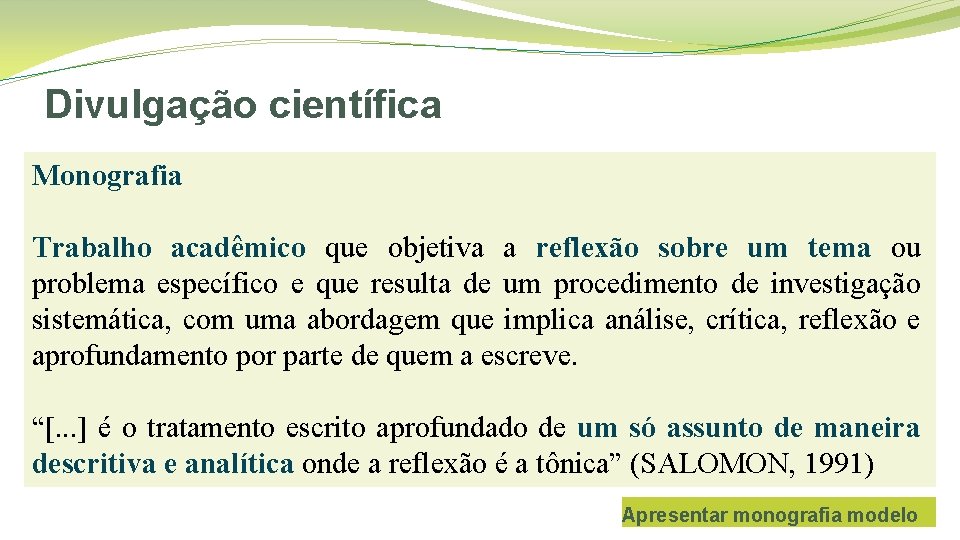 Divulgação científica Monografia Trabalho acadêmico que objetiva a reflexão sobre um tema ou problema