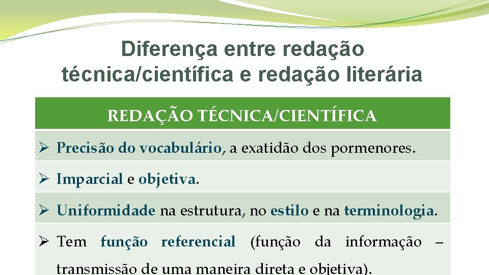 Diferença entre redação técnica/científica e redação literária REDAÇÃO TÉCNICA/CIENTÍFICA Ø Precisão do vocabulário, a