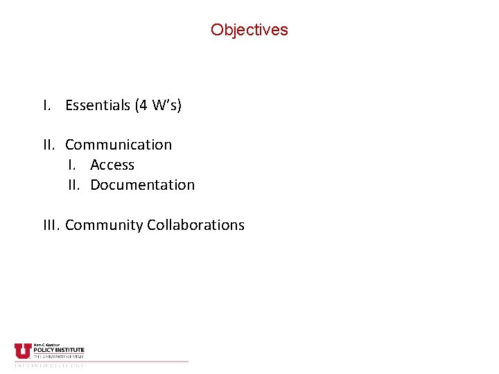 Objectives I. Essentials (4 W’s) II. Communication I. Access II. Documentation III. Community Collaborations