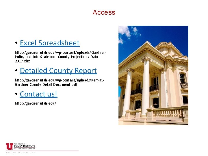 Access • Excel Spreadsheet http: //gardner. utah. edu/wp-content/uploads/Gardner. Policy-Institute-State-and-County-Projections-Data 2017. xlsx • Detailed County