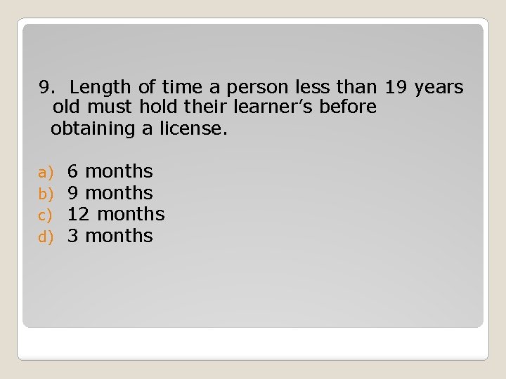9. Length of time a person less than 19 years old must hold their 9. Length of time a person less than 19 years old must hold their