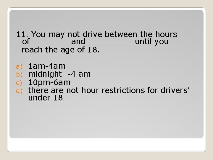 11. You may not drive between the hours of____ and _____ until you reach 11. You may not drive between the hours of____ and _____ until you reach