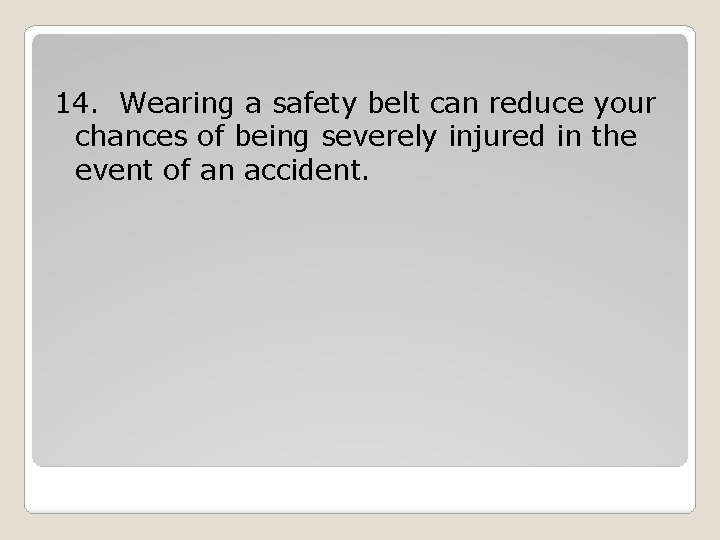14. Wearing a safety belt can reduce your chances of being severely injured in 14. Wearing a safety belt can reduce your chances of being severely injured in