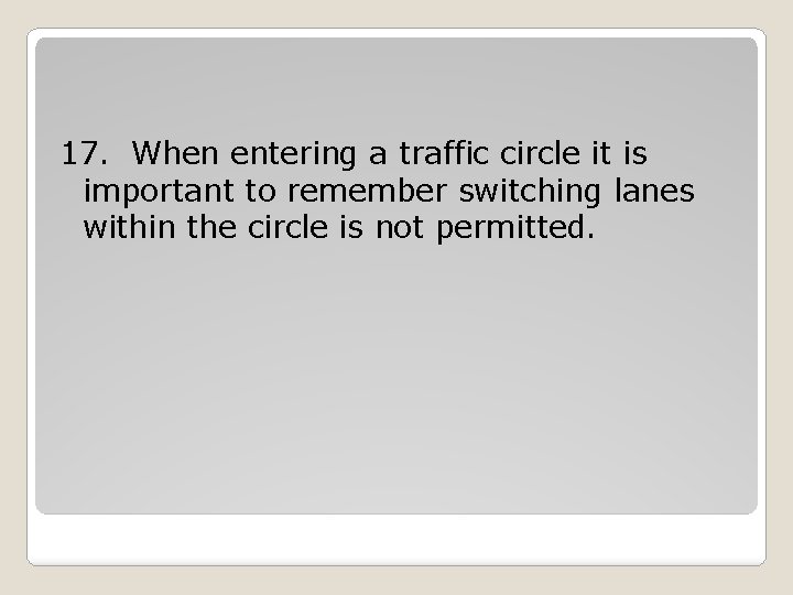 17. When entering a traffic circle it is important to remember switching lanes within 17. When entering a traffic circle it is important to remember switching lanes within