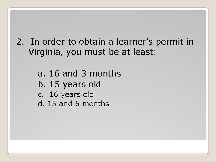 2. In order to obtain a learner’s permit in Virginia, you must be at 2. In order to obtain a learner’s permit in Virginia, you must be at