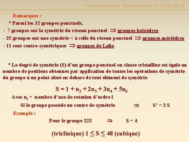 Cristallographie Géométrique( D. ZAKARIA) Remarques : * Parmi les 32 groupes ponctuels, - 7