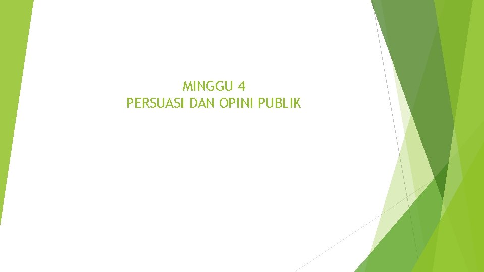 MINGGU 4 PERSUASI DAN OPINI PUBLIK 