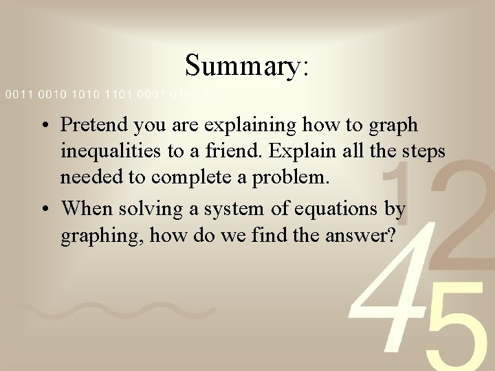 Summary: • Pretend you are explaining how to graph inequalities to a friend. Explain