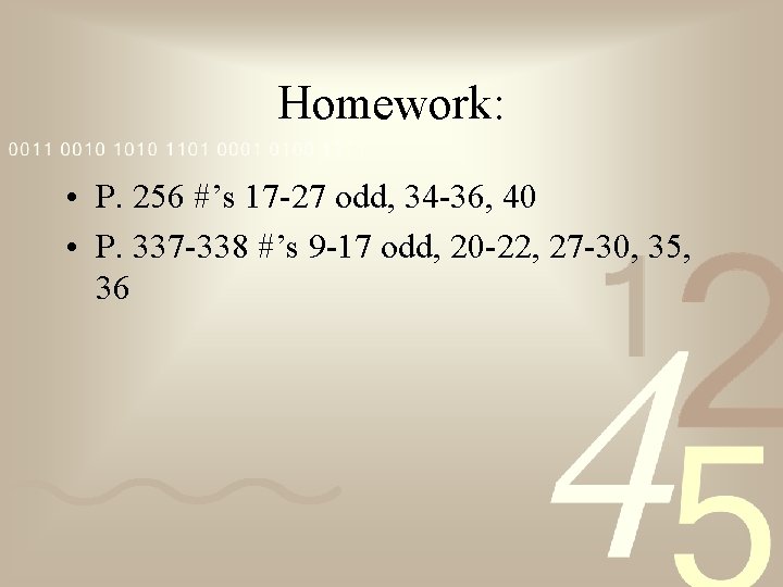 Homework: • P. 256 #’s 17 -27 odd, 34 -36, 40 • P. 337