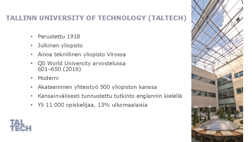 TALLINN UNIVERSITY OF TECHNOLOGY (TALTECH) • Perustettu 1918 • Julkinen yliopisto • Ainoa teknillinen