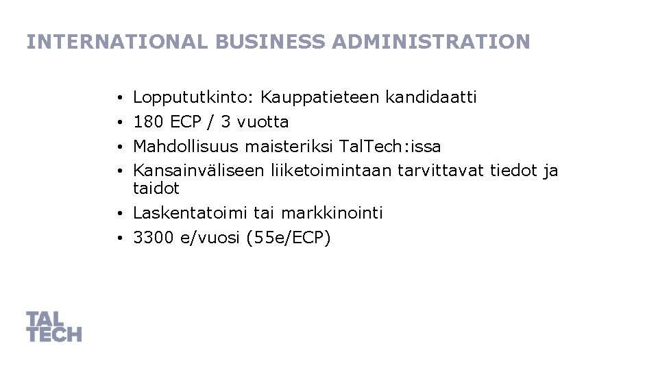 INTERNATIONAL BUSINESS ADMINISTRATION Loppututkinto: Kauppatieteen kandidaatti 180 ECP / 3 vuotta Mahdollisuus maisteriksi Tal.