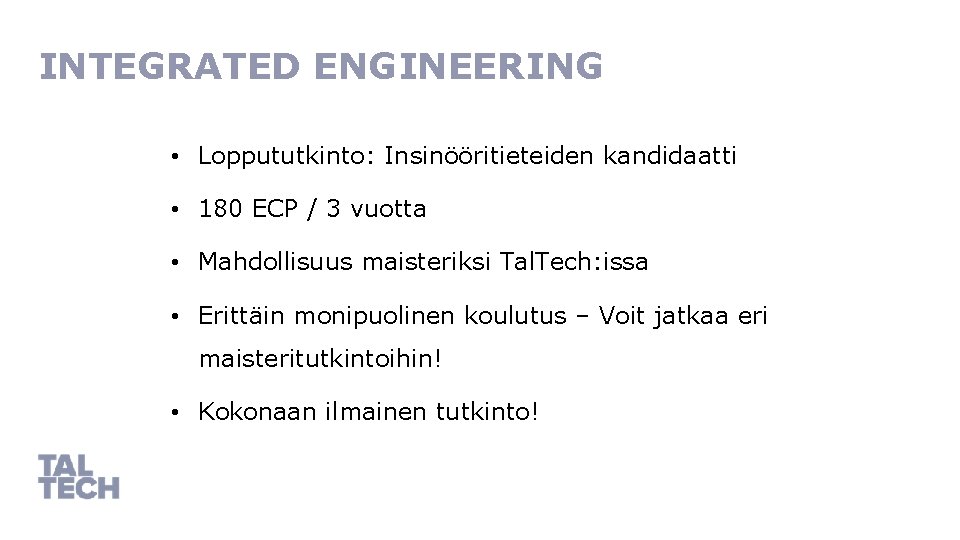 INTEGRATED ENGINEERING • Loppututkinto: Insinööritieteiden kandidaatti • 180 ECP / 3 vuotta • Mahdollisuus