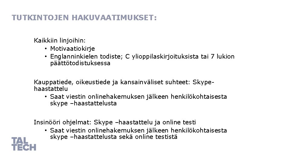 TUTKINTOJEN HAKUVAATIMUKSET: Kaikkiin linjoihin: • Motivaatiokirje • Englanninkielen todiste; C ylioppilaskirjoituksista tai 7 lukion