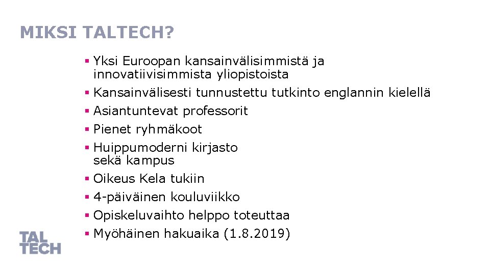 MIKSI TALTECH? § Yksi Euroopan kansainvälisimmistä ja innovatiivisimmista yliopistoista § Kansainvälisesti tunnustettu tutkinto englannin