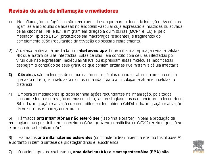 Revisão da aula de Inflamação e mediadores 1) Na inflamação os fagócitos são recrutados Revisão da aula de Inflamação e mediadores 1) Na inflamação os fagócitos são recrutados
