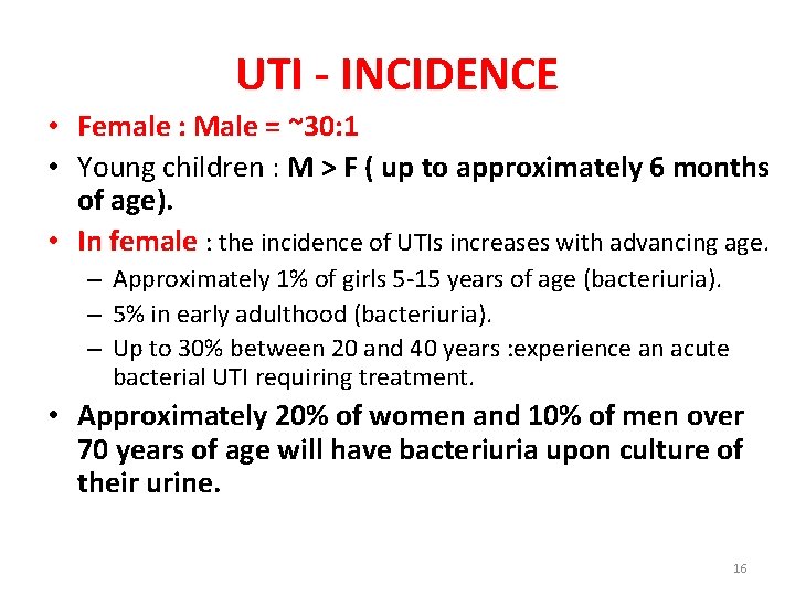 UTI - INCIDENCE • Female : Male = ~30: 1 • Young children :