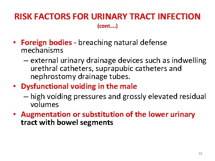 RISK FACTORS FOR URINARY TRACT INFECTION (cont…. ) • Foreign bodies - breaching natural