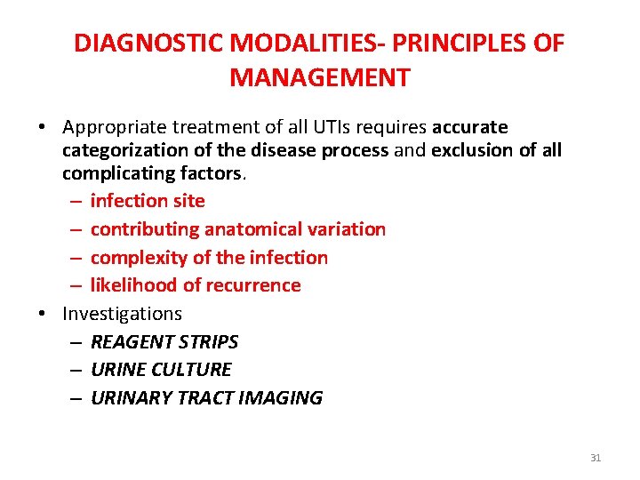 DIAGNOSTIC MODALITIES- PRINCIPLES OF MANAGEMENT • Appropriate treatment of all UTIs requires accurate categorization