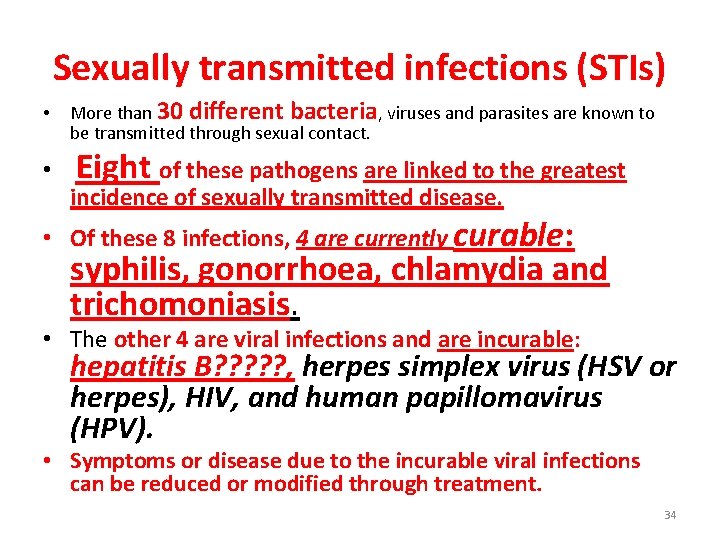 Sexually transmitted infections (STIs) • More than 30 different bacteria, viruses and parasites are