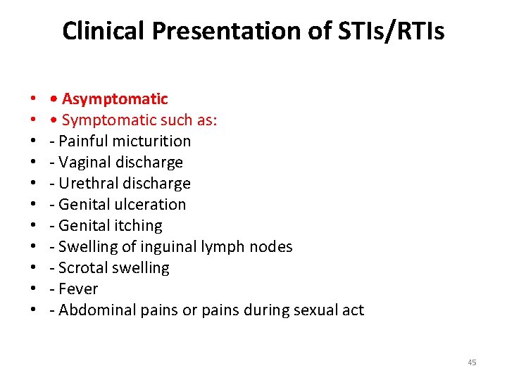 Clinical Presentation of STIs/RTIs • • • Asymptomatic • Symptomatic such as: - Painful