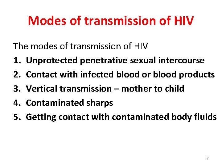 Modes of transmission of HIV The modes of transmission of HIV 1. Unprotected penetrative