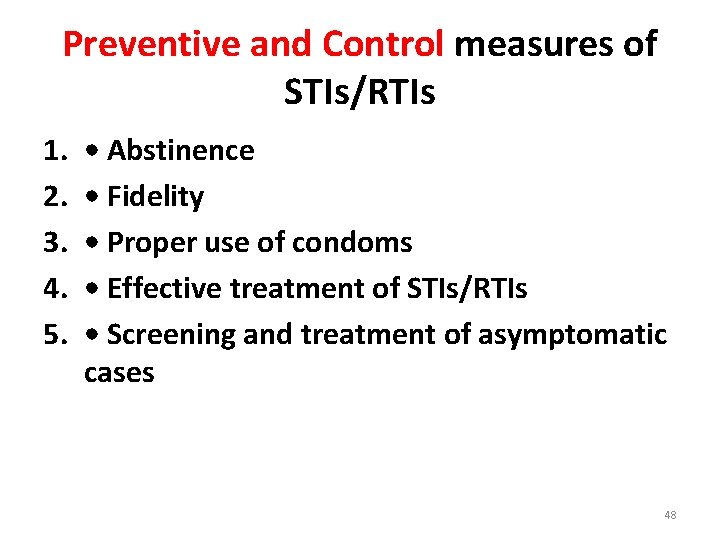 Preventive and Control measures of STIs/RTIs 1. 2. 3. 4. 5. • Abstinence •