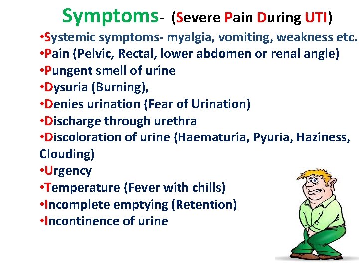 Symptoms- (Severe Pain During UTI) • Systemic symptoms- myalgia, vomiting, weakness etc. • Pain