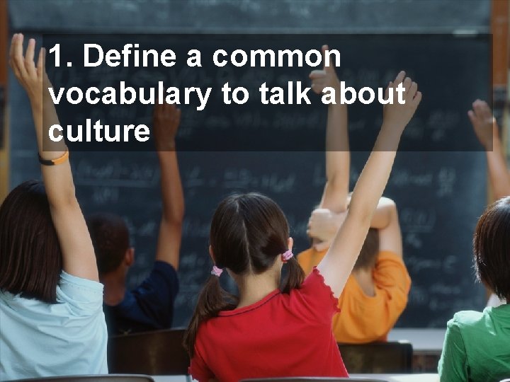 1. Define a common vocabulary to talk about culture 