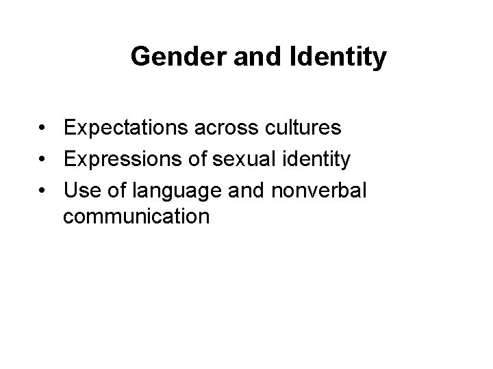 Gender and Identity • Expectations across cultures • Expressions of sexual identity • Use