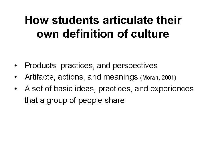 How students articulate their own definition of culture • Products, practices, and perspectives •