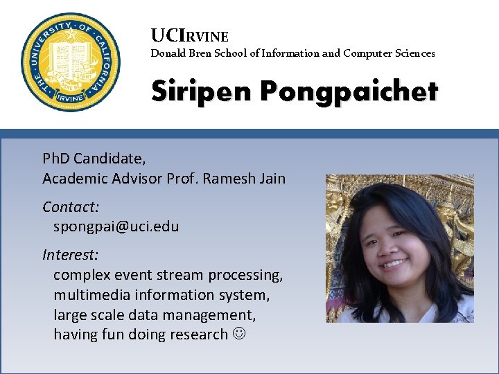 UCIRVINE Donald Bren School of Information and Computer Sciences Siripen Pongpaichet Ph. D Candidate,