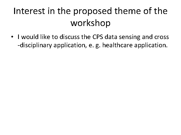 Interest in the proposed theme of the workshop • I would like to discuss