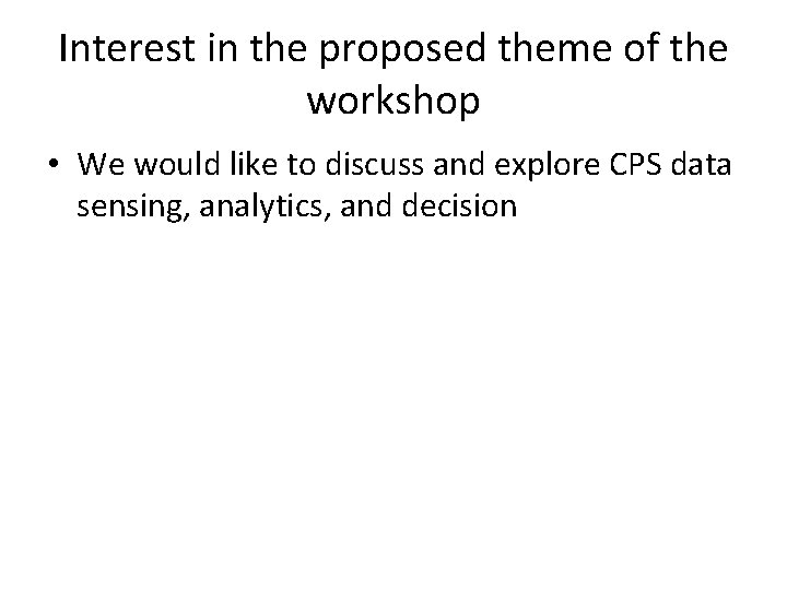 Interest in the proposed theme of the workshop • We would like to discuss