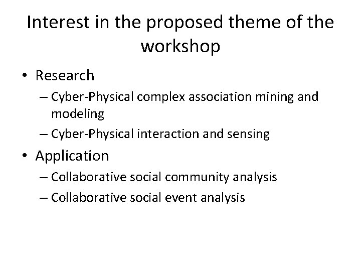 Interest in the proposed theme of the workshop • Research – Cyber-Physical complex association
