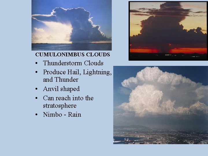 CUMULONIMBUS CLOUDS • Thunderstorm Clouds • Produce Hail, Lightning, and Thunder • Anvil shaped