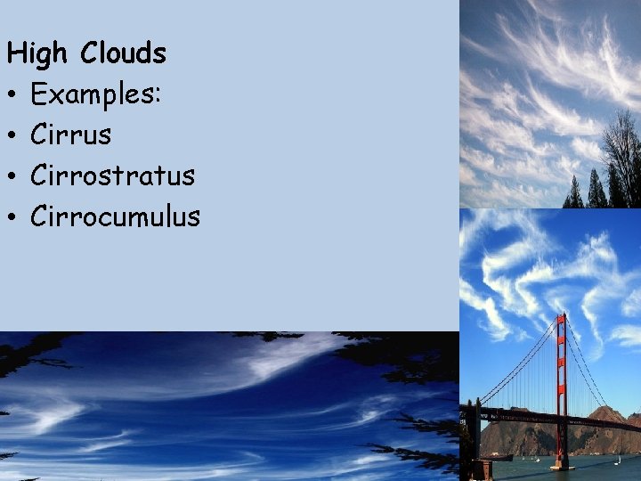 High Clouds • Examples: • Cirrus • Cirrostratus • Cirrocumulus 