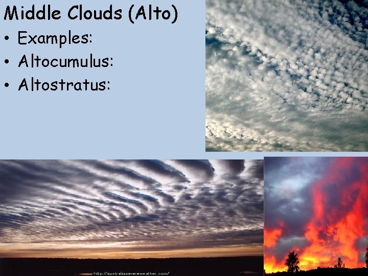 Middle Clouds (Alto) • Examples: • Altocumulus: • Altostratus: 